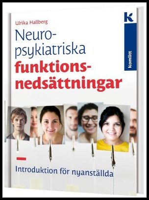 Hallberg, Ulrika | Neuropsykitriska funktionsnedsättningar : Introduktion för nyanställda
