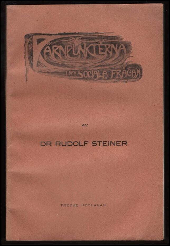 Steiner, Rudolf | Kärnpunkterna i den sociala frågan sådana de framträda i dagens och framtidens livskraft