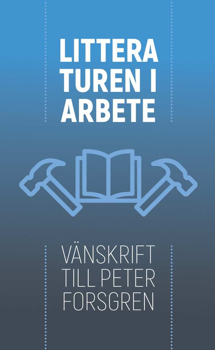 Posti, Piia K | Papageorgiou, Vasilis | et al | Litteraturen i arbete : Vänskrift till Peter Forsgren