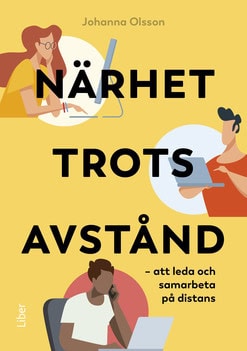 Olsson, Johanna | Närhet trots avstånd : Att leda och samarbeta på distans