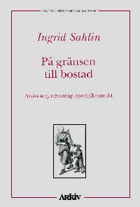 Sahlin, Ingrid | På gränsen till bostad : Avvisning, utvisning, specialkontrakt