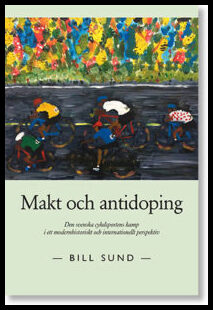 Sund, Bill | Makt och antidoping : Den svenska cykelsportens kamp i ett modernhistoriskt och internationellt perspektiv