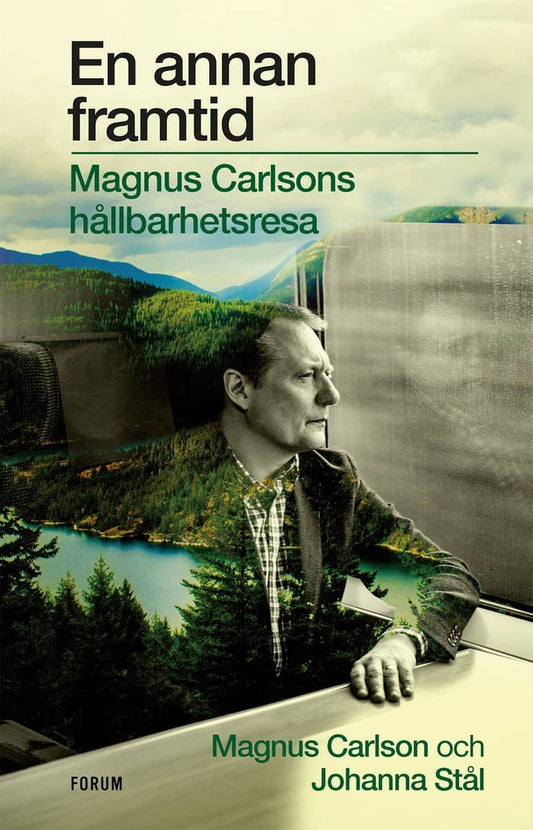 Stål, Johanna | Carlson, Magnus | En annan framtid : Magnus Carlsons hållbarhetsresa