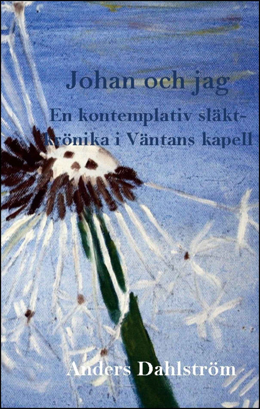 Dahlström, Anders | Johan och jag : En kontemplativ släktkrönika
