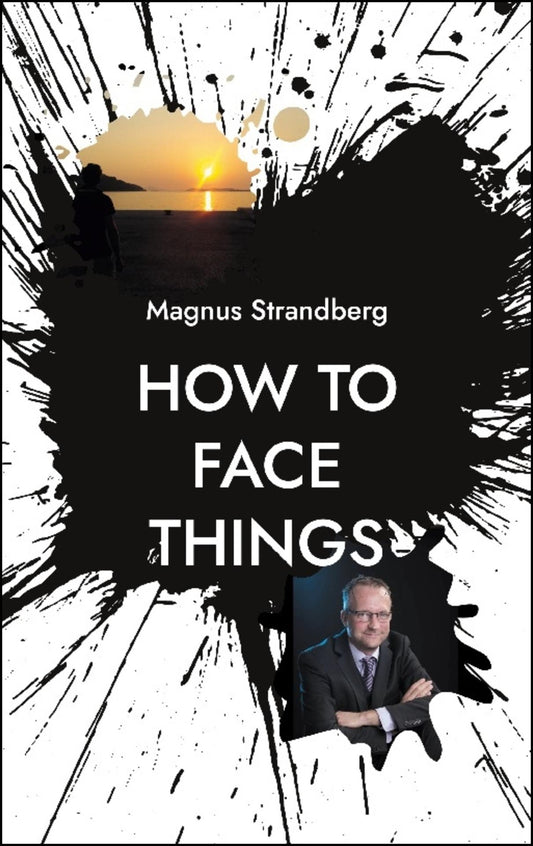 Strandberg, Magnus | How to face things : Mindsets that changed my life
