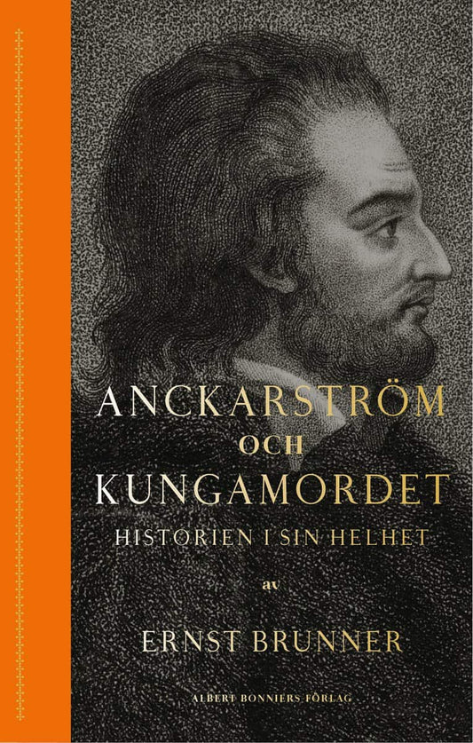 Brunner, Ernst | Anckarström och kungamordet : Historien i sin helhet