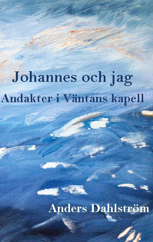 Dahlström, Anders | Johannes och jag : Andakter i Väntans kapell