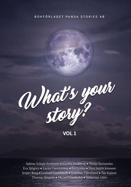 Schulz Svensson, Sabine | Hultberg, Cecilia | et al | What's your Story. Vol. 1