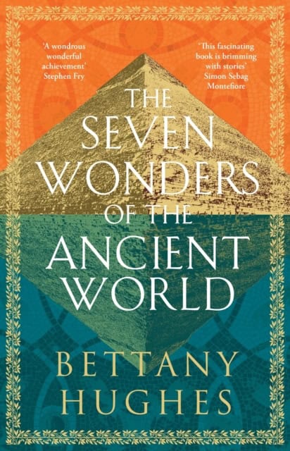 Hughes, Bettany | The Seven Wonders of the Ancient World