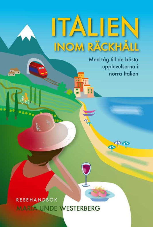Unde Westerberg, Maria | Italien inom räckhåll : Med tåg till de bästa upplevelserna i norra Italien