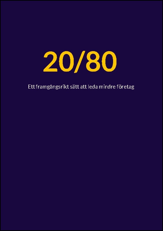 Clark, Melvin | 20/80 : Ett framgångsrikt sätt att leda mindre företag