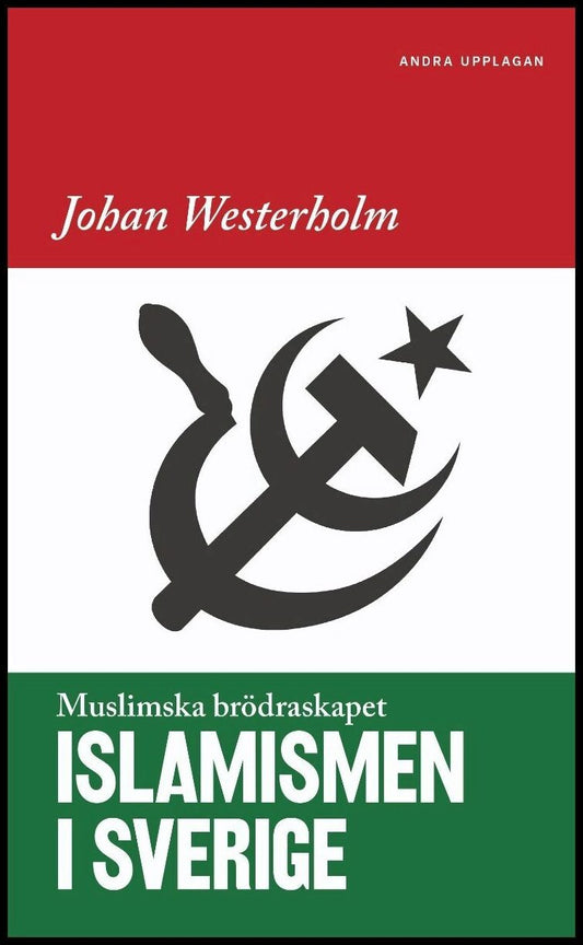 Westerholm, Johan | Islamismen i Sverige : Muslimska Brödraskapet