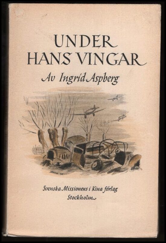 Aspberg, Ingrid | Under hans vingar : Missionärsliv i Kina under andra världskriget