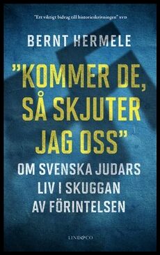 Hermele, Bernt | 'Kommer de, så skjuter jag oss' : Om svenska judars liv i skuggan av Förintelsen