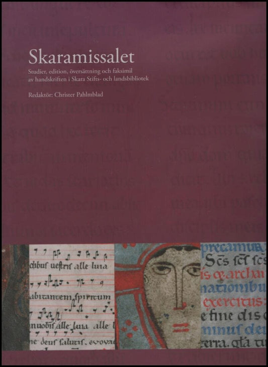 Pahlmblad, Christer (red) | Skaramissalet : Studier, edition, översättning och faksimil av handskriften i Skara Stifts- ...