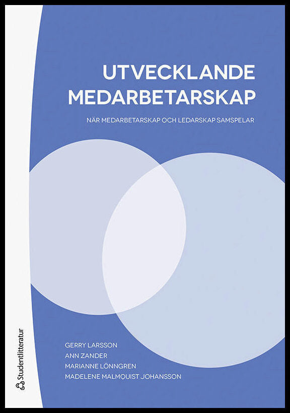 Larsson, Gerry | Zander, Ann | Lönngren, Marianne | Malmquist Johansson, Madelene | Utvecklande medarbetarskap : När med...