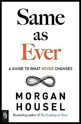 Housel, Morgan | Same as Ever