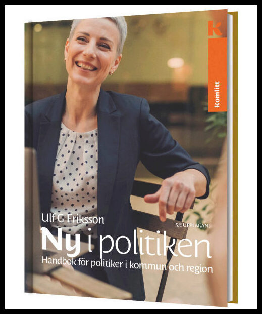 G Eriksson, Ulf | Ny i politiken – Handbok för politiker i kommun och region