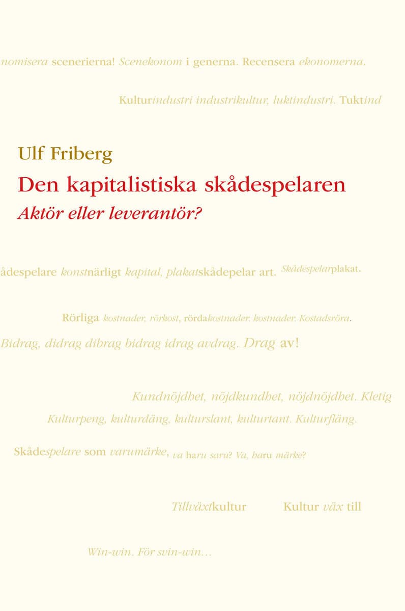 Friberg, Ulf | Den kapitalistiska skådespelaren : Aktör eller leverantör?