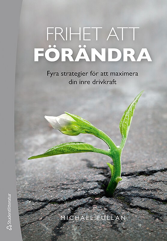 Fullan, Michael | Frihet att förändra : Fyra strategier för att maximera din inre drivkraft