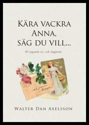 Axelsson, Walter Dan | Kära vackra Anna, säg du vill...