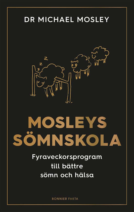 Mosley, Michael | Mosleys sömnskola : Fyraveckorsprogram till bättre sömn och hälsa