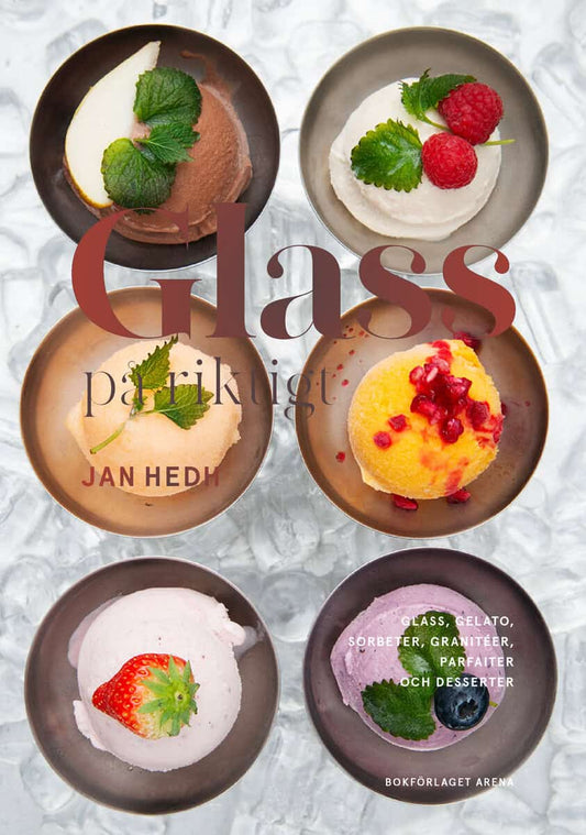 Hedh, Jan | Glass på riktigt : Glass, gelato, sorbeter, granitéer, parfaiter och desserter