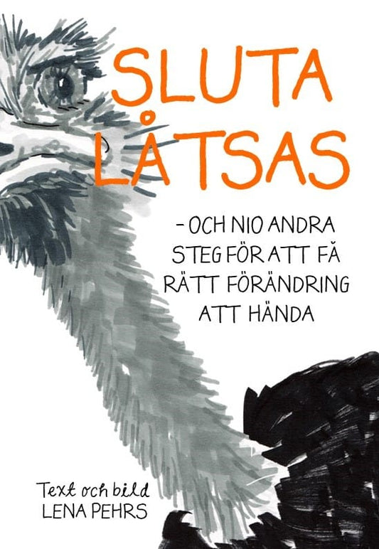 Pehrs, Lena | Sluta låtsas : Och nio andra steg för att få rätt förändring att hända