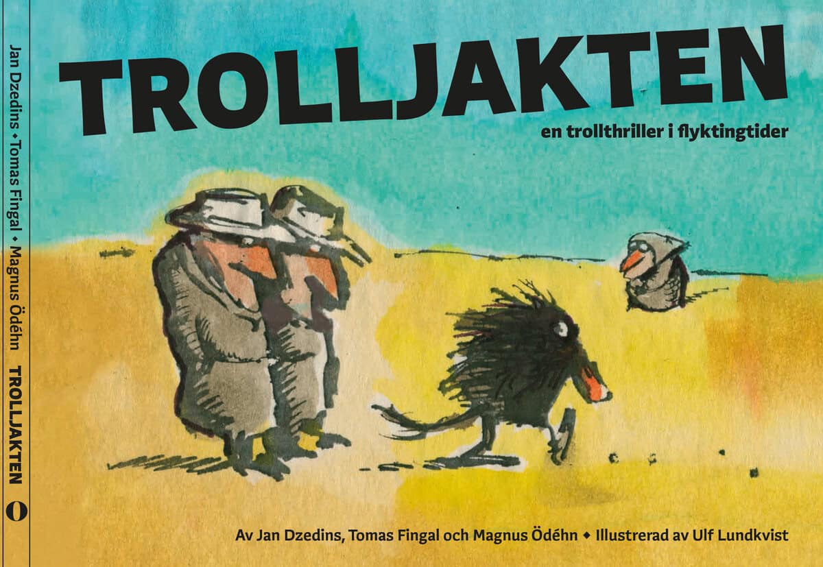 Dzedins, Jan | Fingal, Tomas | Ödéhn, Magnus | Trolljakten : En trollthriller i flyktingtider
