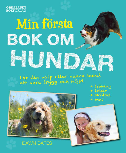 Bates, Dawn | Min första bok om hundar : Lär din valp eller vuxna hund att vara trygg och nöjd