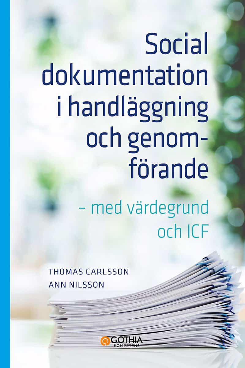 Carlsson, Thomas | Nilsson, Ann | Social dokumentation i handläggning och genomförande : Med värdegrund och ICF