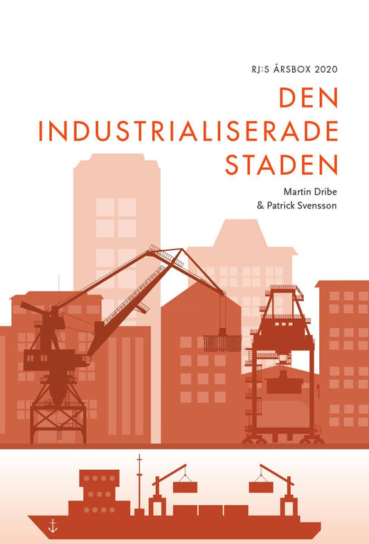 Dribe, Martin | Svensson, Patrick | Den industrialiserade staden (RJ:s årsbox 2020. Staden)