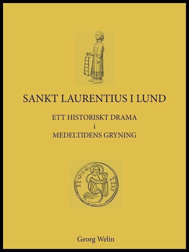 Welin, Georg | Sankt Laurentius i Lund : Ett historiskt drama i medeltidens gryning