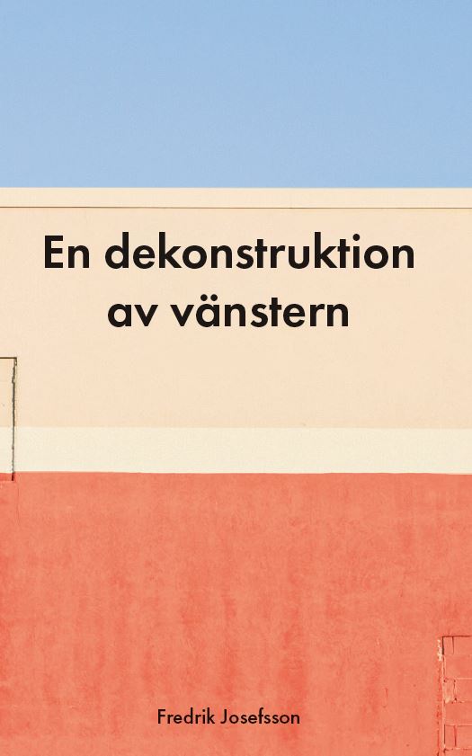 Josefsson, Fredrik | En dekonstruktion av vänstern