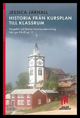 Jarhall, Jessica | Historia från kursplan till klassrum : Perspektiv på lärares historieundervisning från Lpo 94 till Lg...