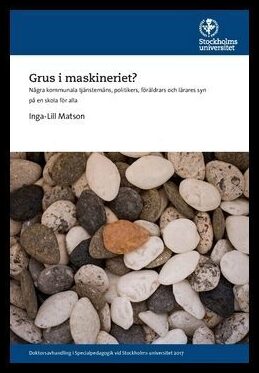 Matson, Inga-Lill | Grus i maskineriet? : Några kommunala tjänstemäns, politikers, föräldrars och lärares syn på en skol...