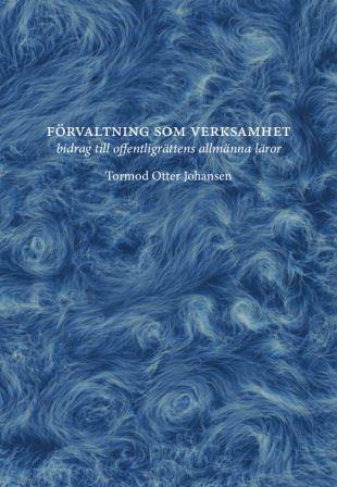 Otter Johansen, Tormod | Förvaltning som verksamhet – bidrag till offentligrättens allmänna läror