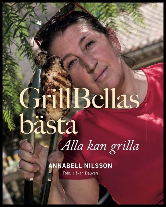Nilsson, Annabell | GrillBellas bästa : Alla kan grilla