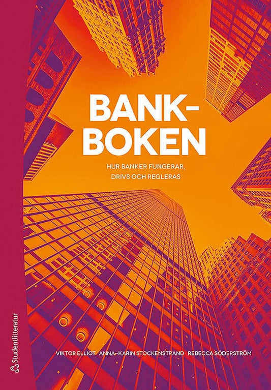 Elliot, Viktor | Stockenstrand, Anna-Karin | Söderström, Rebecca | Bankboken : Hur banker fungerar, drivs och regleras