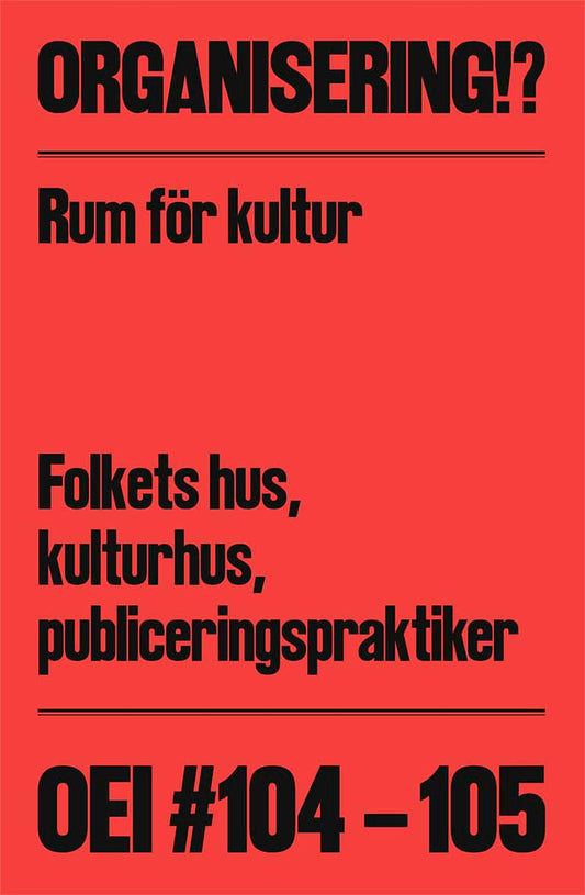 Magnusson, Jonas (J) | Grönberg, Cecilia [red.] | OEI 104-105 : Organisering!? Rum för kultur: Folkets hus, kulturhus, ...