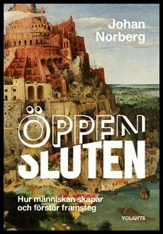 Norberg, Johan | Öppen/sluten : Hur människan skapar och förstör framsteg