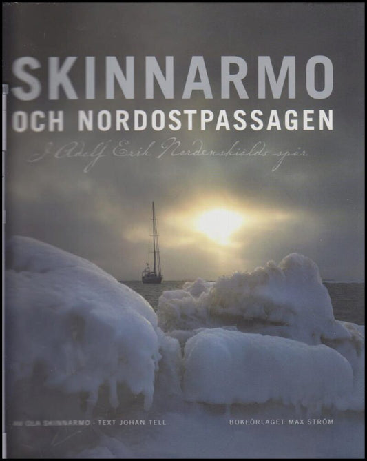 Skinnarmo, Ola | Skinnarmo och Nordostpassagen : I Adolf Erik Nordenskiölds spår