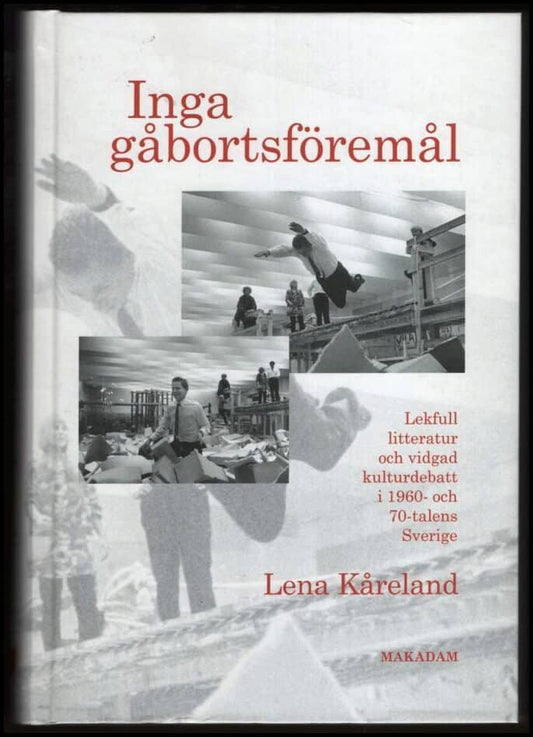 Kåreland, Lena | Inga gåbortsföremål : Lekfull litteratur och vidgad kulturdebatt i 1960- och 70-talens Sverige