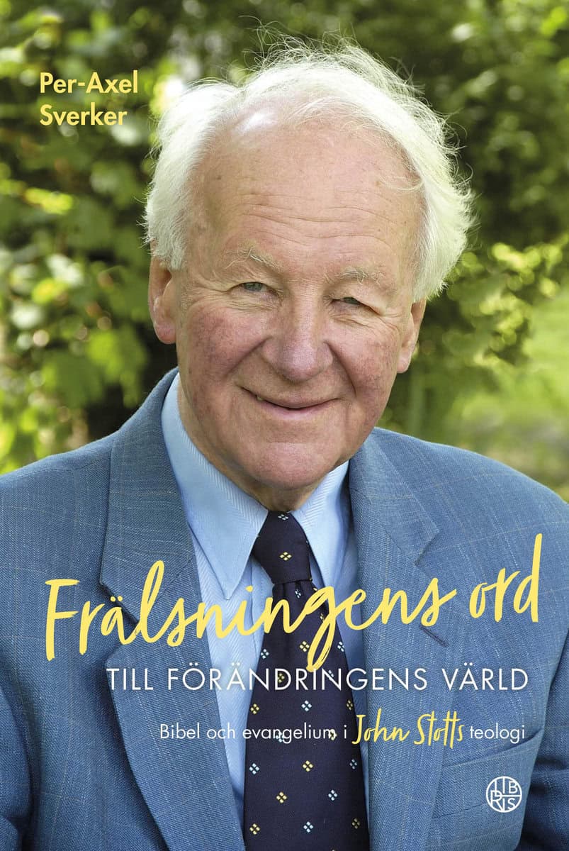 Sverker, Per-Axel | Frälsningens ord till förändringens värld : Bibel och evangelium i John Stotts teologi