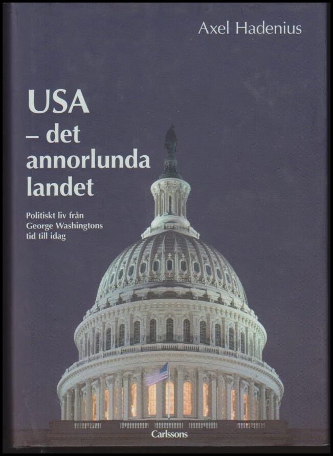 Hadenius, Axel | USA : Politiskt liv från George Washingtons tid till idag : det annorlunda landet