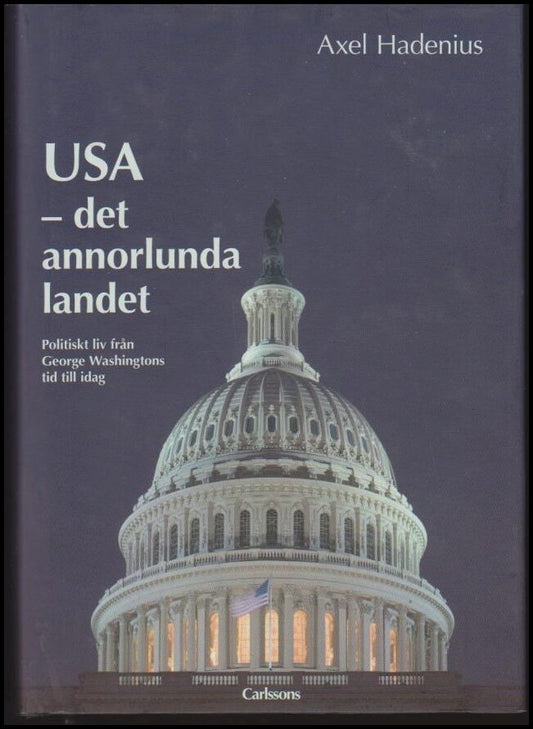 Hadenius, Axel | USA : Politiskt liv från George Washingtons tid till idag : det annorlunda landet