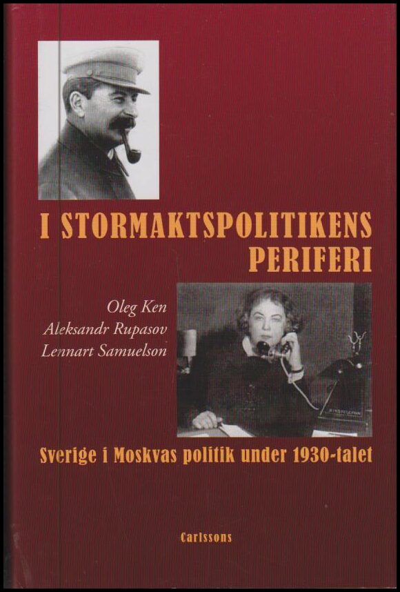 Ken, Oleg | Rupasov, Aleksandr | Samuelson, Lennart | I stormaktspolitikens periferi : Sverige i Moskvas politik under 1...