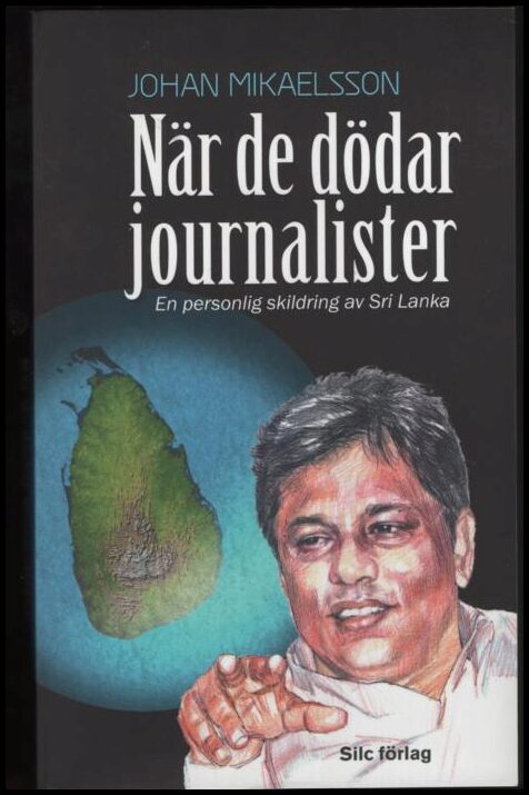 Mikaelsson, Johan | När de dödar journalister : En personlig skildring av Sri Lanka