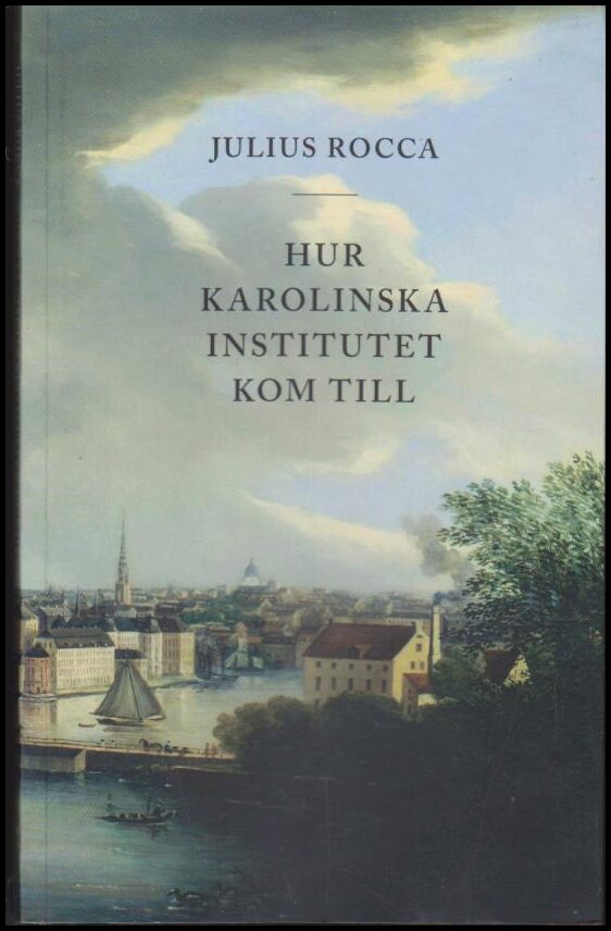 Rocca, Julius | Hur Karolinska Institutet kom till