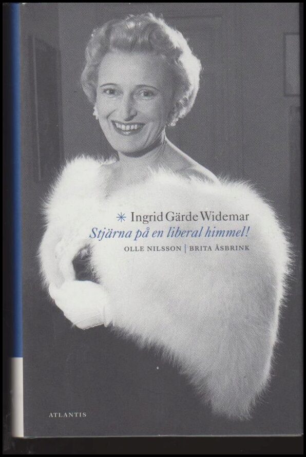 Nilsson, Olle | Åsbrink, Brita | Stjärna på en liberal himmel! : Ingrid Gärde Widemar, advokat, riksdagsledamot, första ...